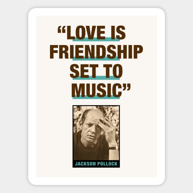 Jackson Pollock Quote - "Love Is Friendship Set To Music" Magnet by PLAYDIGITAL2020